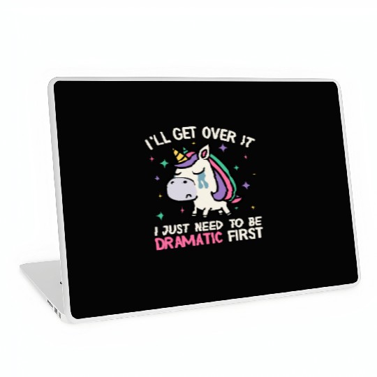 I'll Get Over It Just Need To Be Dramatic Unicorn Laptop Skins