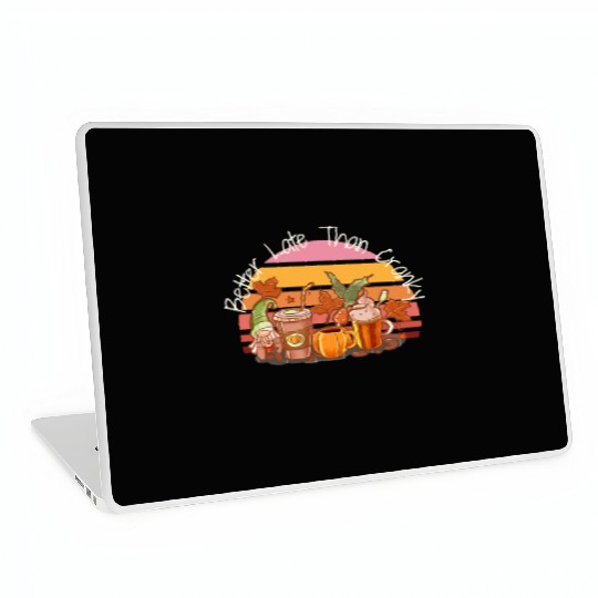 Better Late Better Late Than Cranky Fall Autumn Laptop Skins