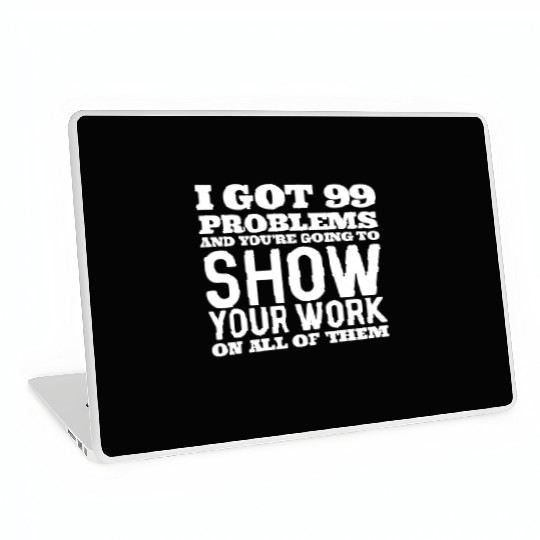 I Got 99 Problems And You're Going To Show Laptop Skins
