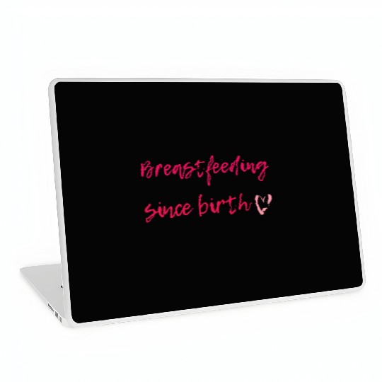 Breastfeeding Since Birth Laptop Skins