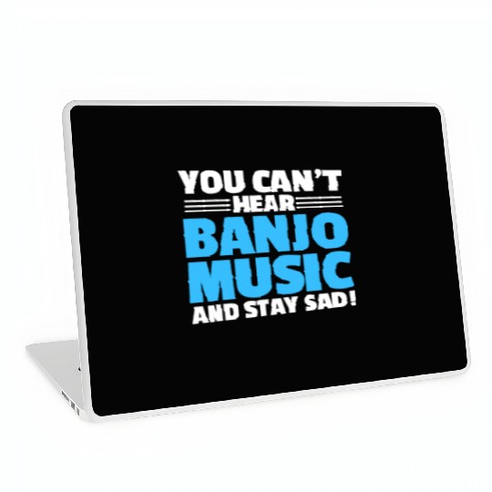 You Can't Hear Banjo Music And Stay Sad Laptop Skins