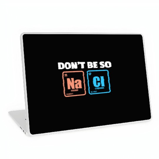 Don't Be So Salty Na Cl Periodic Table Science Laptop Skins
