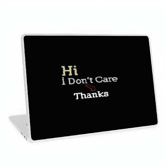 Hi I Don t Care Thanks Laptop Skins