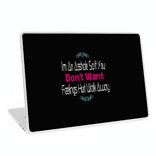I m An Asshole So If You Don t Want Feelings Laptop Skins