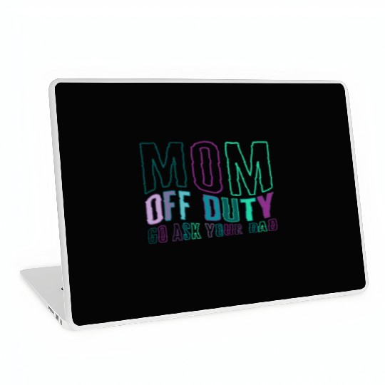 Mother Laptop Skins, Mom Off Duty Go Ask Your Dad Laptop Skins,