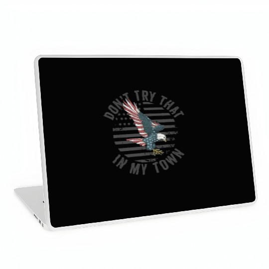 Try That In A Small Town American Flag Eagle Laptop Skins