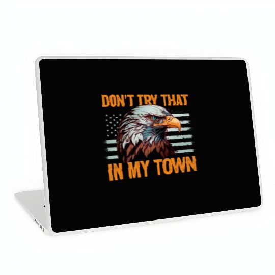 Try That In A Small Town American Flag Eagle Laptop Skins