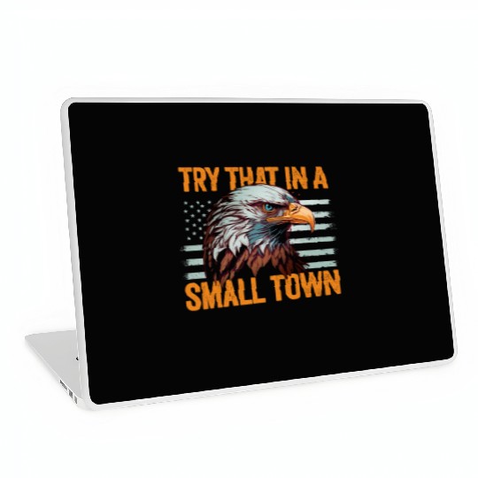 Try That In A Small Town American Flag Eagle Laptop Skins