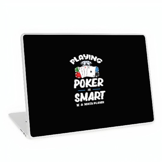 Playing Poker Is Smart Be A Poker Player Holdem Laptop Skins