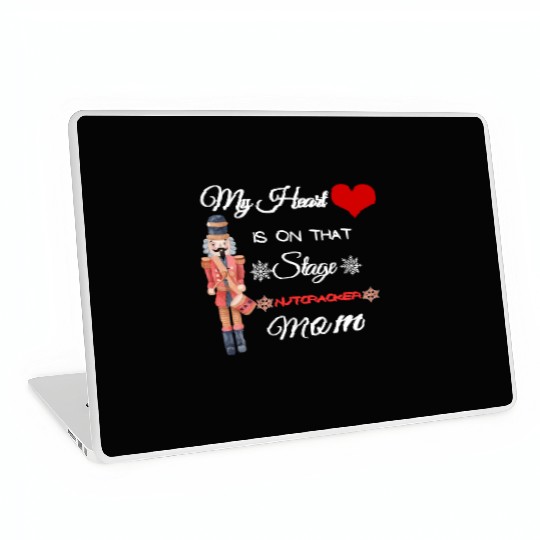 My Heart is on that Stage Nutcracker Mom Laptop Skins