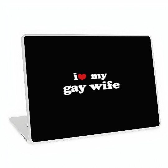I Love My Gay Wife LGBTQ Wedding Relationship Laptop Skins