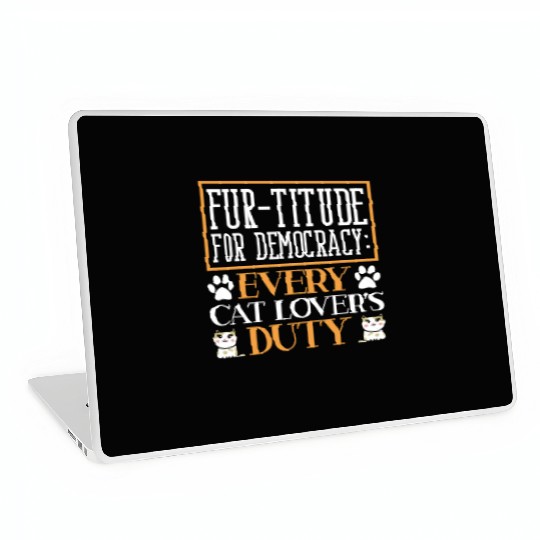 Fur-titude For Democracy Every Cat Lover's Duty Laptop Skins