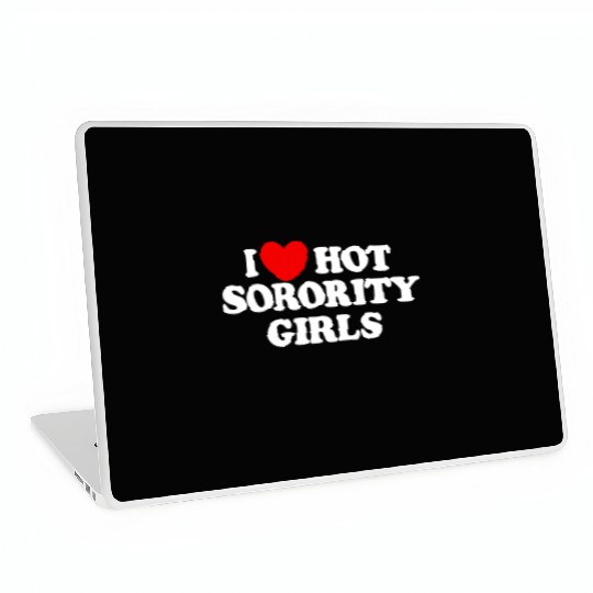 I Love Hot Sorority Girls College Men's Hot Girlsm Laptop Skins