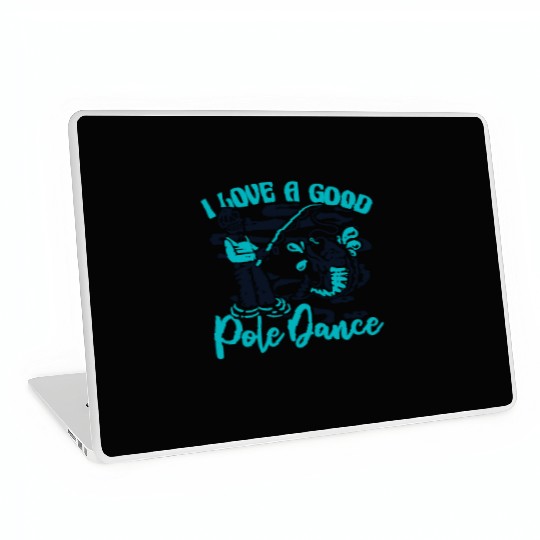 I Love A Good Pole Dance Fisherman Deep Sea Fly Laptop Skins