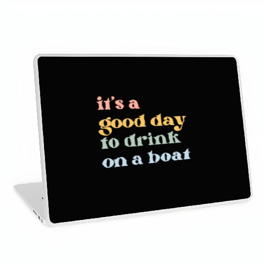 It's a Good Day to Drink on a Boat Laptop Skins