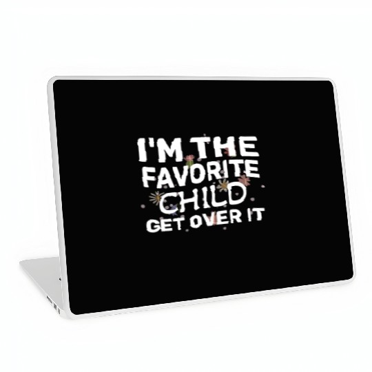 I'm The Favorite Child Get Over It Birthday Women Laptop Skins