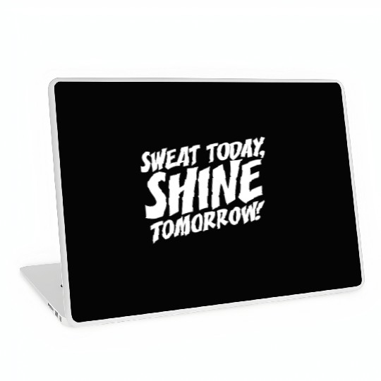 Sweat Today Shine Tomorrow Training Workout Gym Laptop Skins