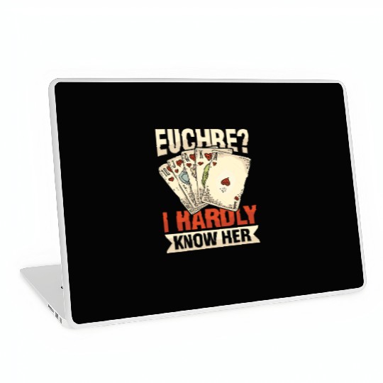 Euchre I Hardly Know Her for Euchre Player Laptop Skins