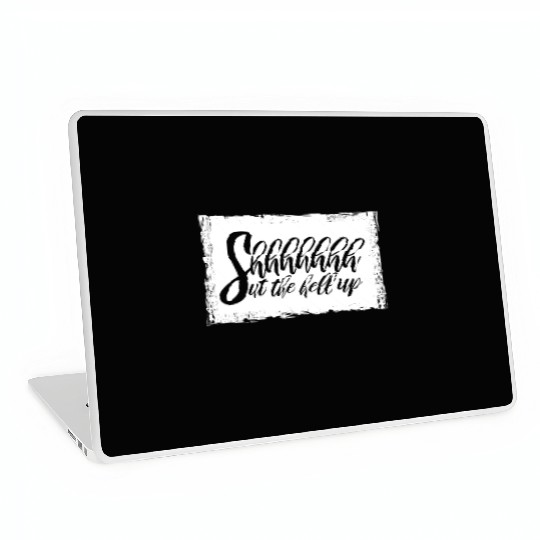 Shhh Shut The Hell Up Funny Sarcastic Joke Quote Laptop Skins