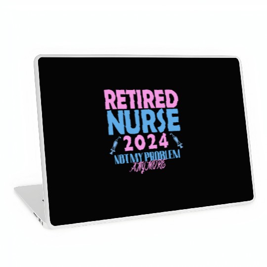 Retired Nurse 2024 Not My Problem Anymore Laptop Skins