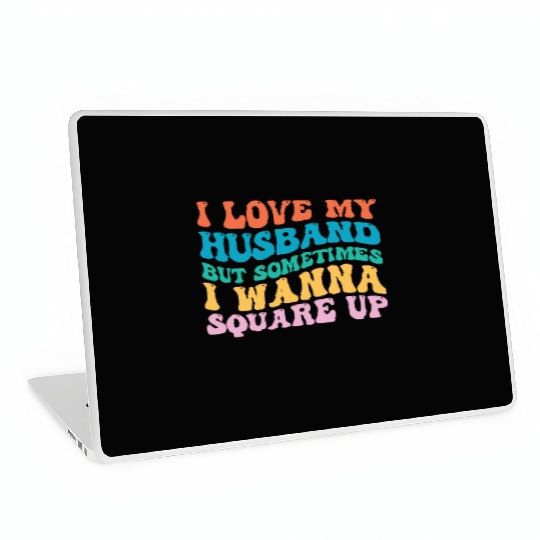 I Love My Husband But Sometimes I Wanna Square Up Laptop Skins