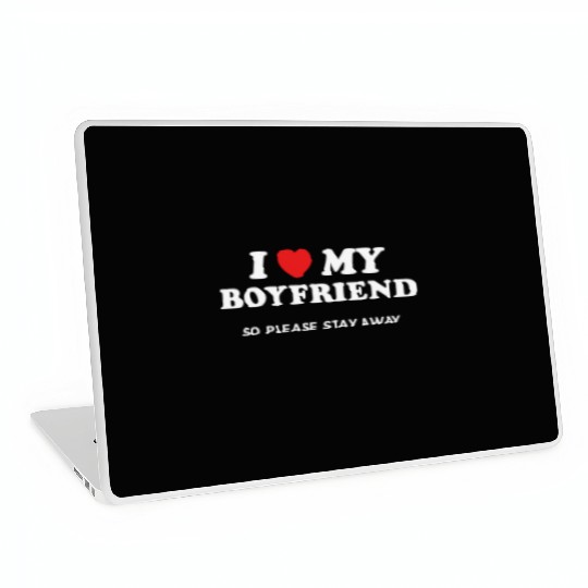 I Love My Boyfriend So Please Stay Away Laptop Skins