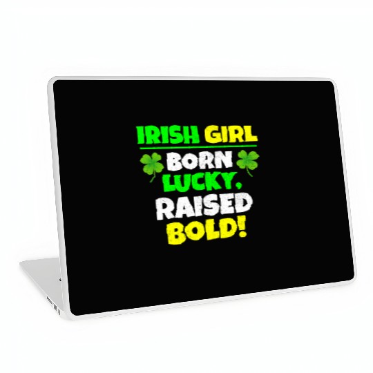 Born Lucky, Raised Bold Irish Girl St Patricks day Laptop Skins