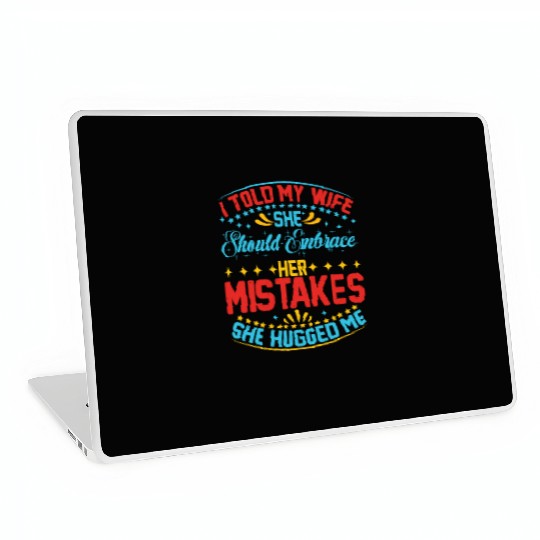 I Told My Wife She Should Embrace Her Mistakes 20 Laptop Skins