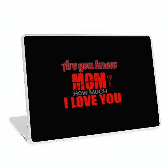 Are you know Mom? How much I Love You Laptop Skins