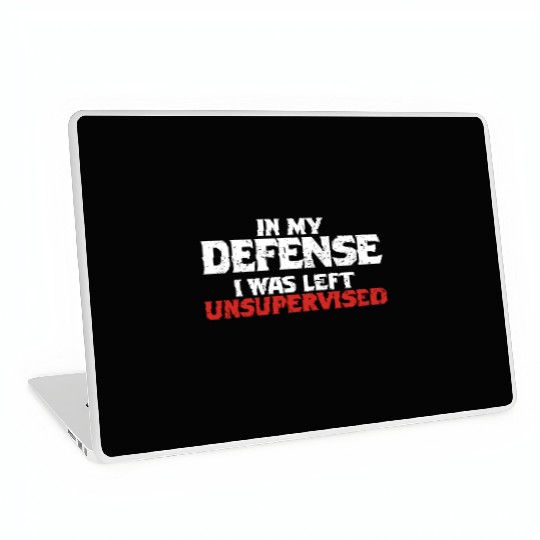 In My Defense I Was Left Unsupervised Funny Gift Laptop Skins