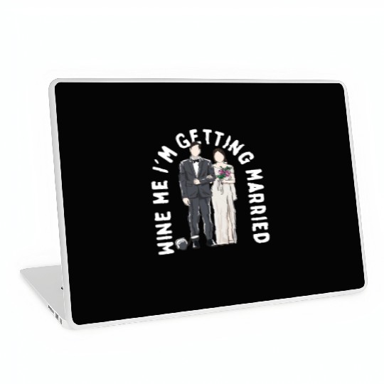 Wine Me Im Getting Married Engagement Wedding Enga Laptop Skins