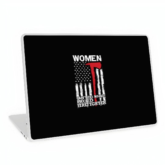 Women Can't Do What? Proud Firefighter Laptop Skins