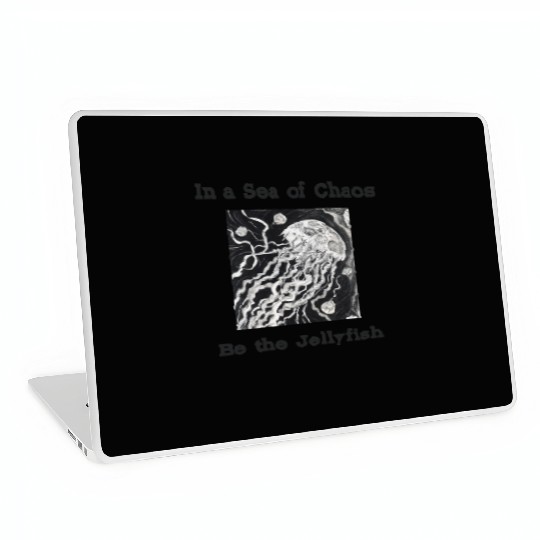 In a sea of chaos be the jellyfish relatable quote Laptop Skins