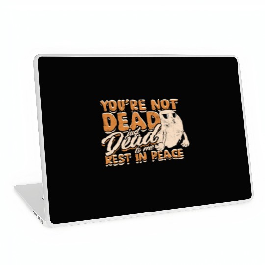 You're Not Dead Just Dead To Me Rest In Peace - Laptop Skins
