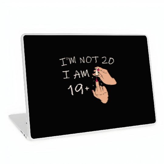 Im Not 20, I Am 19 Plus 1 Middle Finger, 20th Laptop Skins