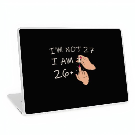 Im Not 27, I Am 26 Plus 1 Middle Finger, 27th Laptop Skins