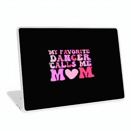 Dance Mom My Favorite Dancer Calls Me Mom Funny Mo Laptop Skins