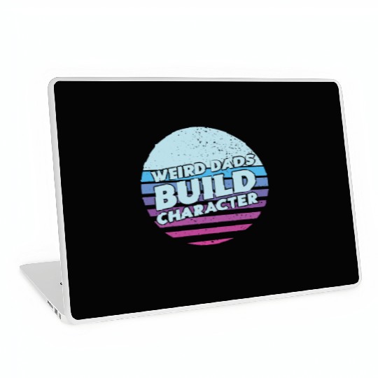 Weird Dads Build Character Funny Dad Laptop Skins