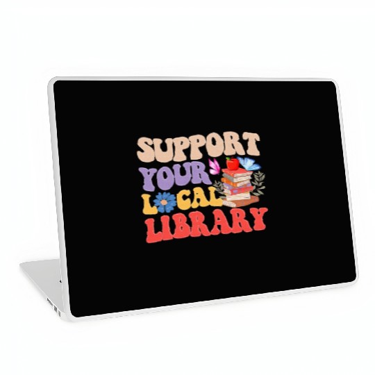 Support Your Local Library Book Reader Lover Laptop Skins