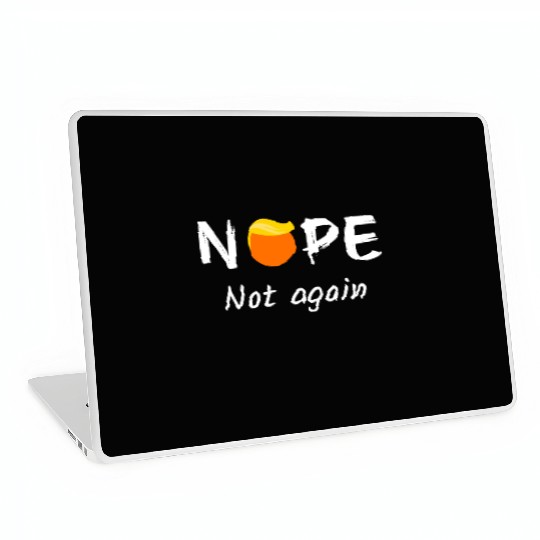 Anti-Trump - Nope, Not Again II Laptop Skins