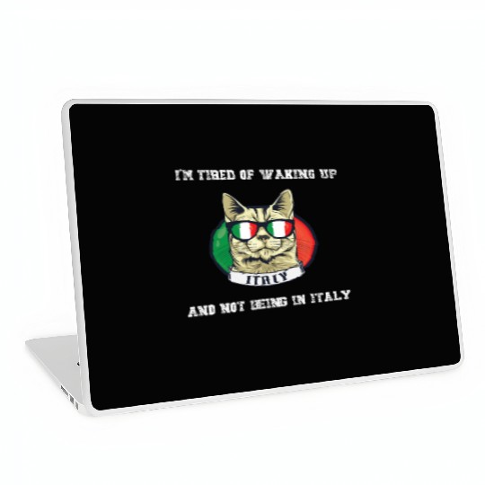 I'm Tired of Waking Up and Not Being in Italy Laptop Skins