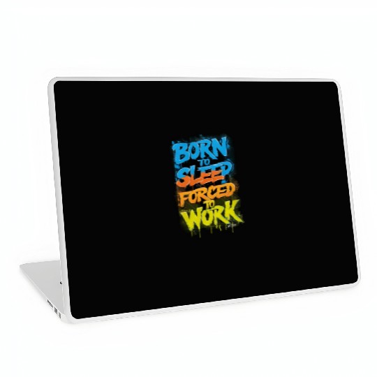 " Born to sleep Forced to work ", cool Quot Laptop Skins