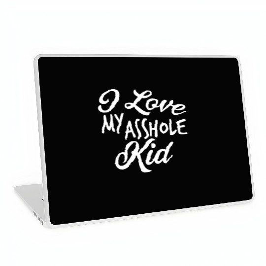 I Love My Asshole Kid Laptop Skins