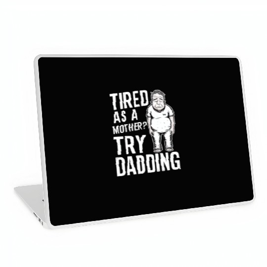 Tired As A Mother Try Dadding Laptop Skins