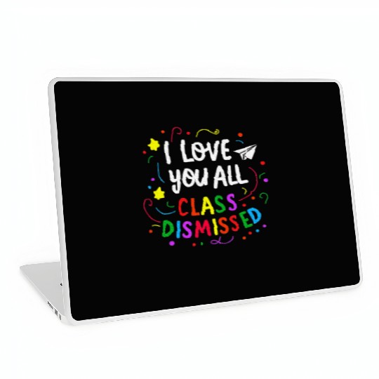 I Love You All Class Dismissed Teacher Last Day Laptop Skins