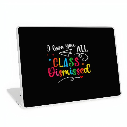 I Love You All Class Dismissed Last Day of School Laptop Skins