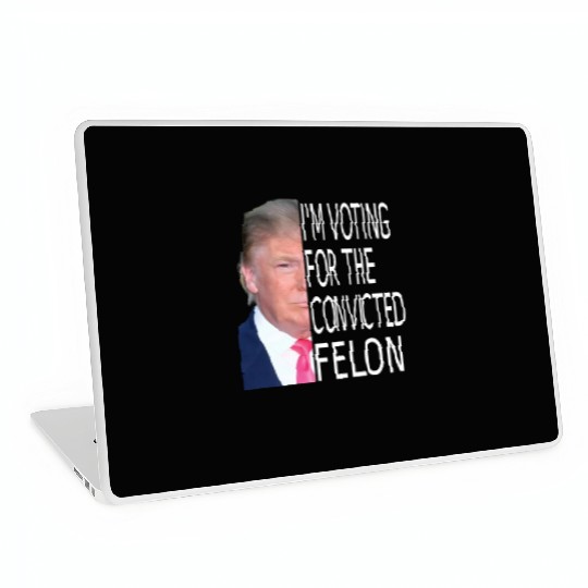 I'm Voting For The Convicted Felon Funny Pro Trump Laptop Skins