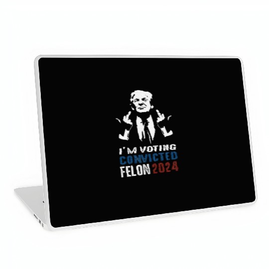 Yes I'm Voting Convicted Felon 2024 Laptop Skins