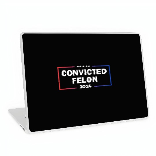 convicted felon 2024 Laptop Skins