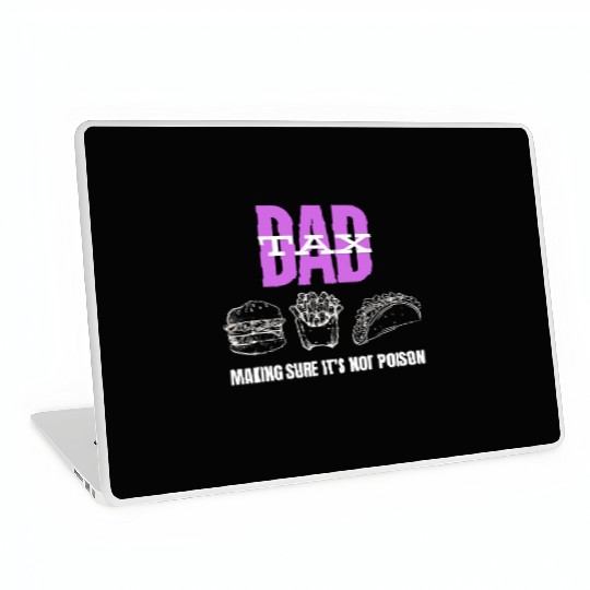 Dad Tax Making Sure It's Not Poison Laptop Skins